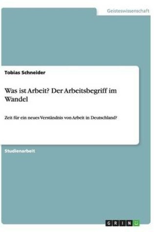 Cover of Was ist Arbeit? Der Arbeitsbegriff im Wandel