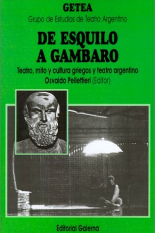 Cover of De Esquilo A Gambaro: Teatro, Mito y Cultura Griegos y Teatro Argentino