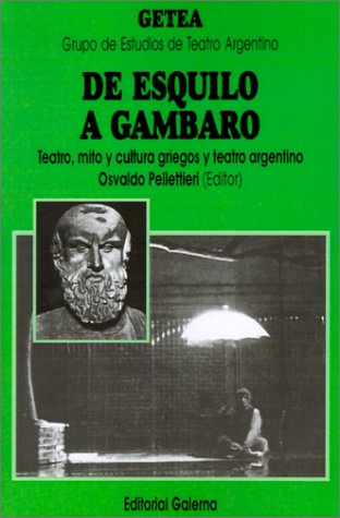 Book cover for De Esquilo A Gambaro: Teatro, Mito y Cultura Griegos y Teatro Argentino