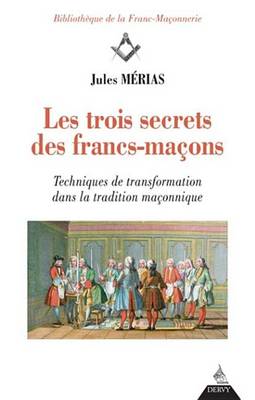 Book cover for Les Trois Secrets Des Francs-Macons