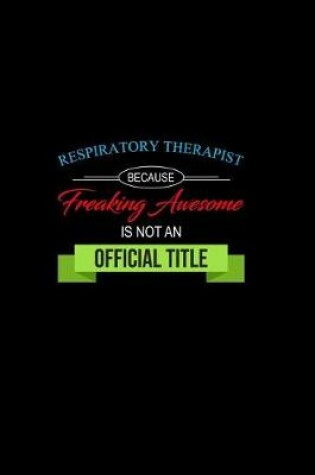 Cover of Respiratory Therapist Because Freaking Awesome Is Not an Official Title