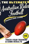 Book cover for The Ultimate Australian Rules Football Training and Game Journal