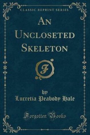 Cover of An Uncloseted Skeleton (Classic Reprint)