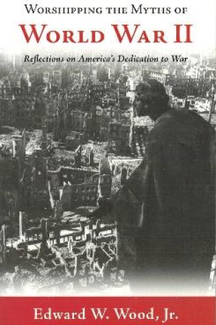 Cover of Worshipping the Myths of World War II