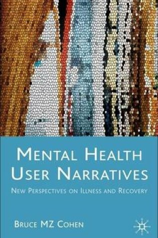 Cover of Mental Health User Narratives: New Perspectives on Illness and Recovery