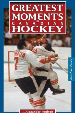 Cover of Greatest Moments in Canadian Hockey