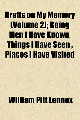 Book cover for Drafts on My Memory (Volume 2); Being Men I Have Known, Things I Have Seen, Places I Have Visited