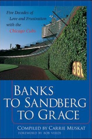 Cover of Banks to Sandberg to Grace: Five Decades of Love and Frustration with the Chicago Cubs