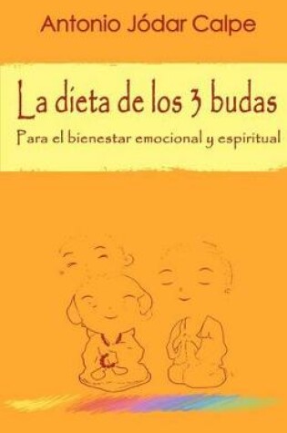 Cover of La Dieta de Los 3 Budas. Para El Bienestar Emocional Y Espiritual