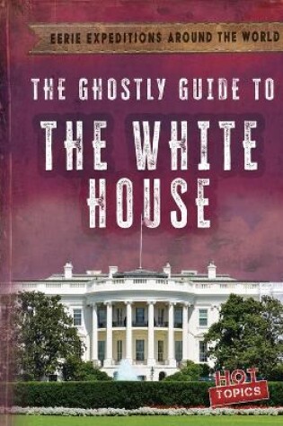 Cover of The Ghostly Guide to the White House