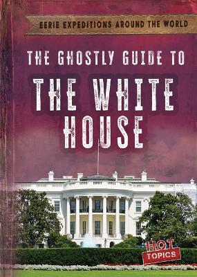 Book cover for The Ghostly Guide to the White House