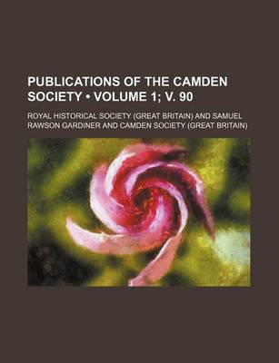 Book cover for Publications of the Camden Society (Volume 1; V. 90)