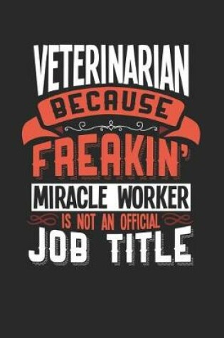 Cover of Veterinarian Because Freakin' Miracle Worker Is Not an Official Job Title