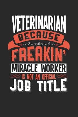 Book cover for Veterinarian Because Freakin' Miracle Worker Is Not an Official Job Title