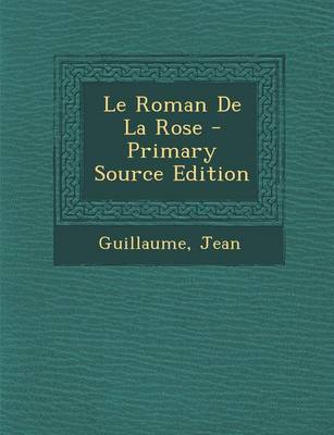 Book cover for Le Roman de La Rose - Primary Source Edition