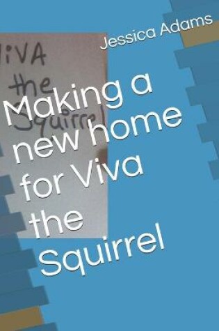 Cover of Making a new home for Viva the Squirrel