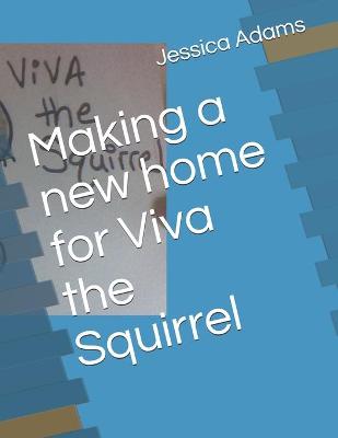 Book cover for Making a new home for Viva the Squirrel