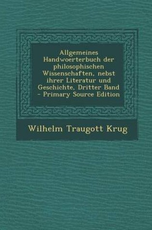 Cover of Allgemeines Handwoerterbuch Der Philosophischen Wissenschaften, Nebst Ihrer Literatur Und Geschichte, Dritter Band