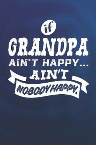 Cover of If Grandpa Ain't Happy Ain't Nobody Happy