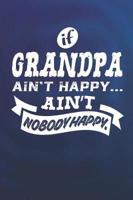 Book cover for If Grandpa Ain't Happy Ain't Nobody Happy