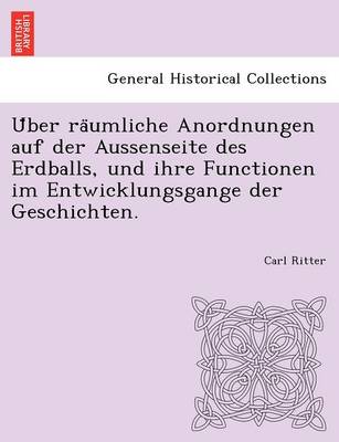 Book cover for U ber ra umliche Anordnungen auf der Aussenseite des Erdballs, und ihre Functionen im Entwicklungsgange der Geschichten.