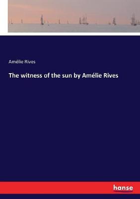 Book cover for The witness of the sun by Amélie Rives