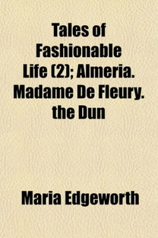 Cover of Tales of Fashionable Life (Volume 2); Almeria. Madame de Fleury. the Dun