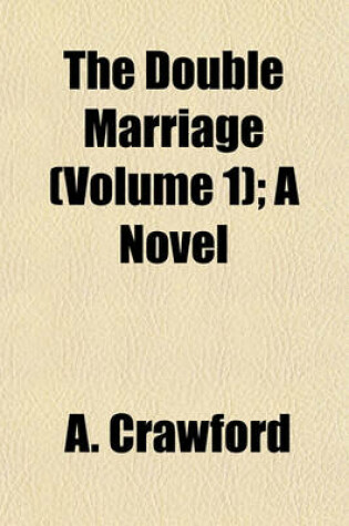 Cover of The Double Marriage (Volume 1); A Novel