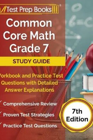 Cover of Common Core Math Grade 7 Study Guide Workbook and Practice Test Questions with Detailed Answer Explanations [7th Edition]