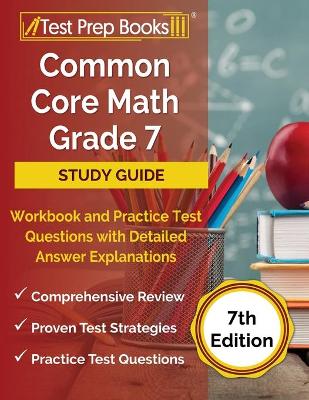 Book cover for Common Core Math Grade 7 Study Guide Workbook and Practice Test Questions with Detailed Answer Explanations [7th Edition]