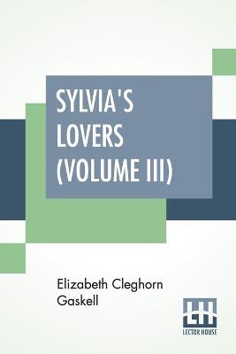 Book cover for Sylvia's Lovers (Volume III)