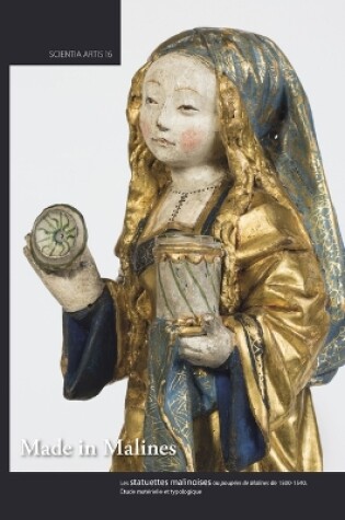 Cover of Made in Malines. Les Statuettes Malinoises Ou Poupees de Malines de 1500-1540