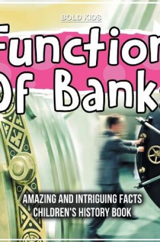 Cover of Function Of Banks Amazing And Intriguing Facts Children's History Book