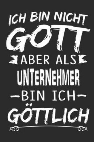 Cover of Ich bin nicht Gott aber als Unternehmer bin ich goettlich