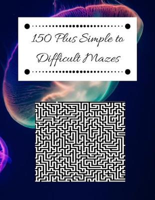 Book cover for 150 Plus Simple to Difficult Mazes