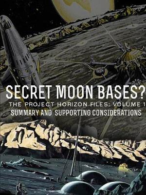 Book cover for Secret Moon Bases? the Project Horizon Files: Volume 1