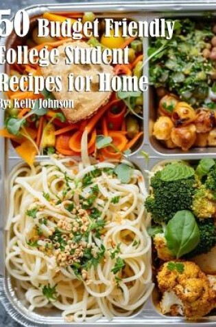 Cover of 50 Budget Friendly College Student Recipes for Home