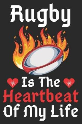 Cover of Rugby Is The Heartbeat Of My Life