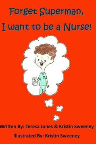 Cover of Forget Superman, I Want to be a Nurse