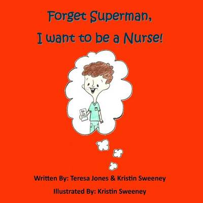 Book cover for Forget Superman, I Want to be a Nurse