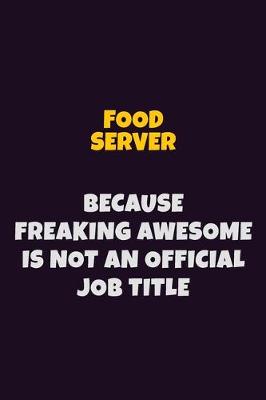 Book cover for Food Server, Because Freaking Awesome Is Not An Official Job Title