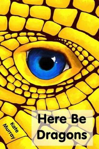 Cover of Here Be Dragons