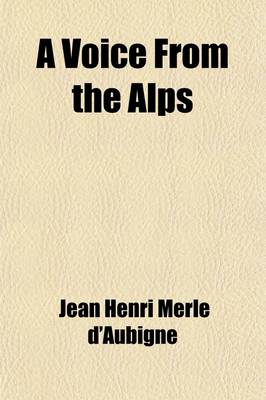 Book cover for A Voice from the Alps; Or, a Brief Account of the Evangelical Societies of Paris and Geneva, in Addresses, Ed. by E. Bickersteth