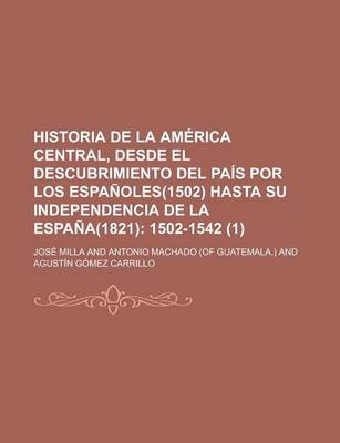 Book cover for Historia de La America Central, Desde El Descubrimiento del Pais Por Los Espanoles(1502) Hasta Su Independencia de La Espana(1821) (1)