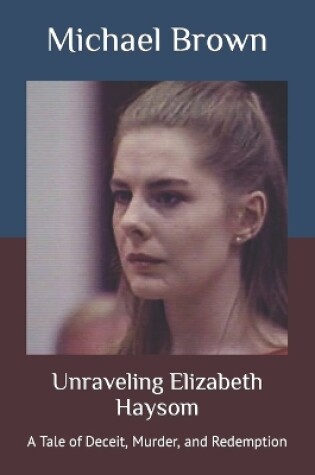 Cover of Unraveling Elizabeth Haysom