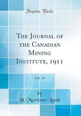 Book cover for The Journal of the Canadian Mining Institute, 1911, Vol. 14 (Classic Reprint)