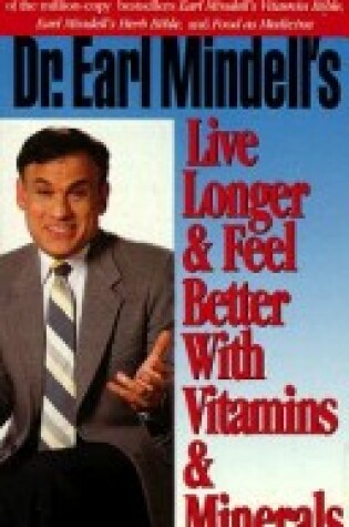 Cover of Dr.Earl Mindell's Live Longer and Feel Better with Vitamins and Minerals