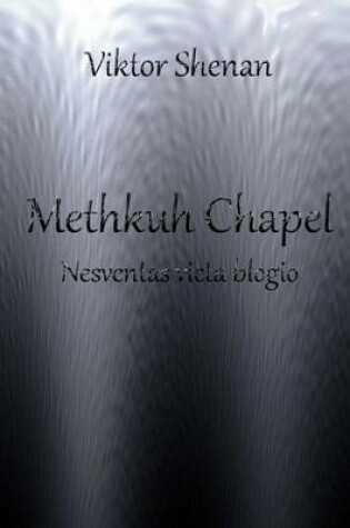 Cover of Methkuh Chapel - Nesventas Vieta Blogio