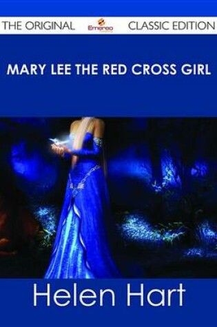 Cover of Mary Lee the Red Cross Girl - The Original Classic Edition