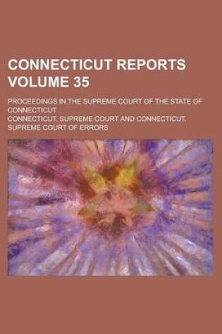 Cover of Connecticut Reports; Proceedings in the Supreme Court of the State of Connecticut Volume 35